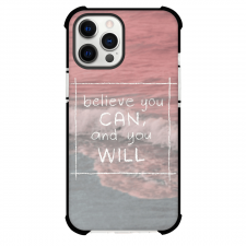 Believe You Can Phone Case For iPhone and Samsung Galaxy Devices - Believe You Can, And You Will Text Quote