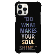 Do What Phone Case For iPhone and Samsung Galaxy Devices - Do What Makes Your Soul Shine Inspiring Text Quotes