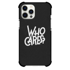 Who Cares Phone Case For iPhone and Samsung Galaxy Devices - Who Cares Text Quote